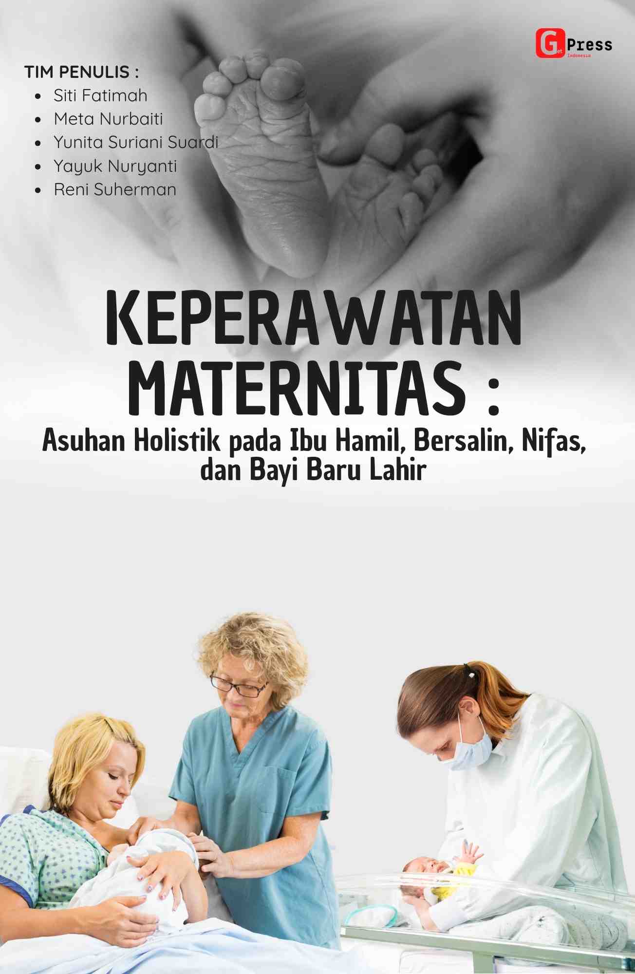 KEPERAWATAN MATERNITAS: Asuhan Holistik pada Ibu Hamil, Bersalin, Nifas, dan Bayi Baru Lahir
